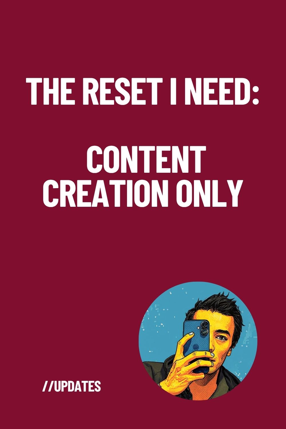 The Reset I Need: Content Creation Only